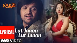 Lyrical  Lut Jaaon Lut Jaaon  Karzzzz  Himeash Reshammiya [upl. by Sinnylg]