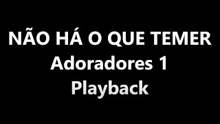 NÃO HÁ O QUE TEMER  ADORADORES 1 PLAYBACK [upl. by Zerat]