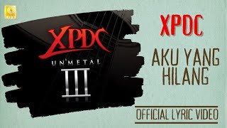 XPDC  Aku Yang Hilang Unmetal Official Lyric Video [upl. by Rennane344]