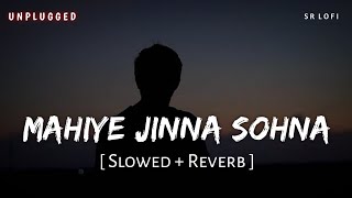 Mahiye Jinna Sohna Unplugged Slowed  Reverb  Darshan Raval  Dard  SR Lofi [upl. by Sivart]