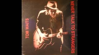 Tom Waits Never Talk to Strangers Full Album [upl. by Florentia]