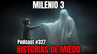 Milenio 3  Historias de miedo Podcast 327 [upl. by Mechelle]