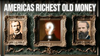 Top 5 Richest Old Money Families In America Still Wealthy Today [upl. by Persas]