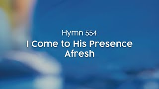 I Come to His Presence Afresh  Hymn 554 [upl. by Gilges202]