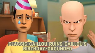 classic caillou ruins caillous birthday grounded [upl. by Sharman]