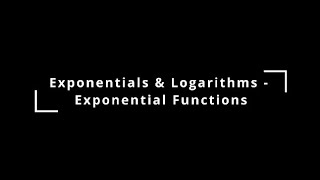 Exponentials amp Logarithms 1  Exponential Functions [upl. by Harbert]