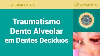 WebPalestra Traumatismo Dento Alveolar em Dentes Decíduos [upl. by Jeffry]