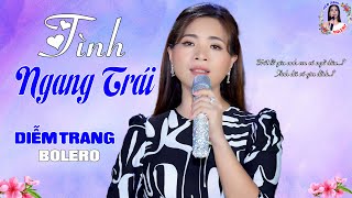 Trót Lỡ Yêu Anh Tình Ngang Trái  Diễm Trang Bolero Giọng Hát Làm Say Đắm Người Nghe [upl. by Frieder577]