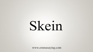 How To Say Skein [upl. by Gaultiero]