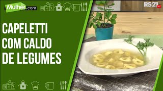 Capeletti com Caldo de Restin de Legumes  Culinária Mulhercom  13072021 [upl. by Wenona]