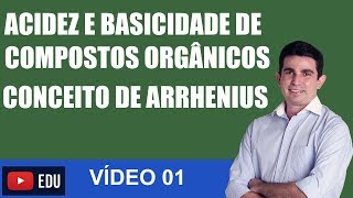 Acidez e Basicidade de Compostos Orgânicos CONCEITO DE ARRHENIUS  VÍDEO 01 [upl. by Aihseyt887]