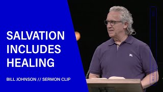 Salvation Includes Healing  Bill Johnson Sermon Clip  Bethel Church [upl. by Schaeffer]