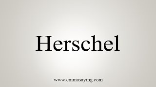 How To Say Herschel [upl. by Kama]