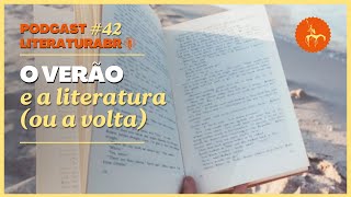 42 O verão e a Literatura ou A volta  Podcast LiteraturaBr [upl. by Wolfram]