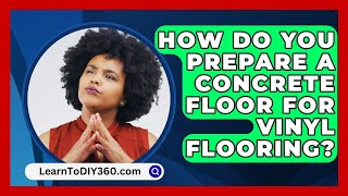 How Do You Prepare A Concrete Floor For Vinyl Flooring  LearnToDIY360com [upl. by Suoilenroc]