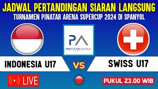 🔴LIVE TV PUKUL 2300 WIB  JADWAL TIMNAS INDONESIA U17 VS SWISS  TURNAMEN PINATAR SUPERCUP 2024 [upl. by Waxman]