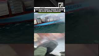 ICG continues efforts to douse fire on MV Maersk Frankfurt drops chemical powder for prevention [upl. by Emmalynne]