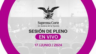 Sesión del Pleno de la SCJN 17 junio 2024 [upl. by Odessa]