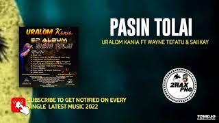 PASIN TOLAI  Uralom Kania FT Wayne Tefatu amp Saiikay URALOM KANIA EP PNG LATEST MUSIC 2022 [upl. by Fowler]