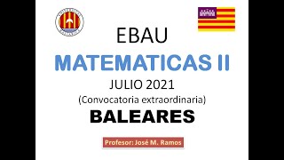 EBAU Matemáticas II julio 2021 Baleares [upl. by Lekim]