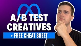 How To AB Test Your Meta Ads Creatives  Free Cheat Sheet [upl. by Thgiled]