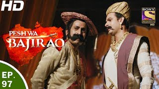 Peshwa Bajirao  पेशवा बाजीराव  Ep 97  6th Jun 2017 [upl. by Aseek]