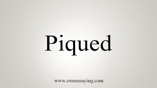 How To Say Piqued [upl. by Calica]