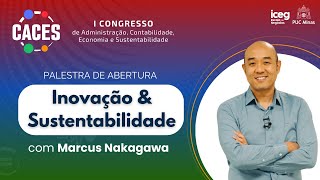 I CACES  Inovação e Sustentabilidade com Marcus Nakagawa [upl. by Wichman]