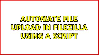 Automate file upload in FileZilla using a script 2 Solutions [upl. by Emelin734]