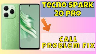 Call Problem Fix Tecno Spark 20 Pro  How to solve call issues  Call not working problems solved [upl. by Ancalin]