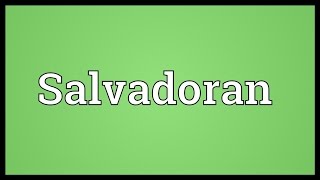 Salvadoran Meaning [upl. by Athelstan593]