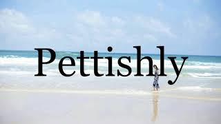 How To Pronounce Pettishly🌈🌈🌈🌈🌈🌈Pronunciation Of Pettishly [upl. by Anabella]