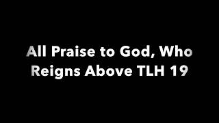 All Praise to God Who Reigns Above TLH 19 [upl. by Mastat548]