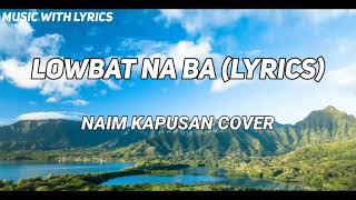 LOWBAT NA BA LYRICS [upl. by Aneekal657]