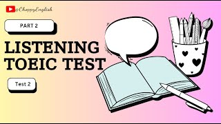 PART 2 TOEIC LISTENINGTEST 2 CÓ ĐÁP ÁN [upl. by Mead]