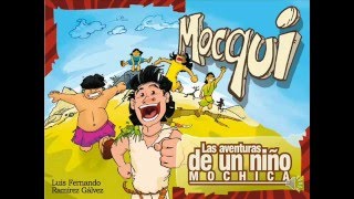 Mocqui las aventuras de un niño Mochica [upl. by Dewayne]