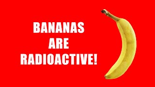 Bananas are Radioactive [upl. by Anesusa937]