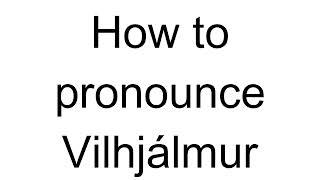 How to Pronounce Vilhjálmur English [upl. by Marthena]