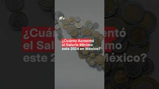 ¿Cuánto aumentó el salario mínimo en 2024 en México  N Shorts salariomínimo mexico [upl. by Drauode]