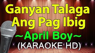 Ganyan Talaga Ang Pag Ibig  April Boys KARAOKE HD [upl. by Buseck162]