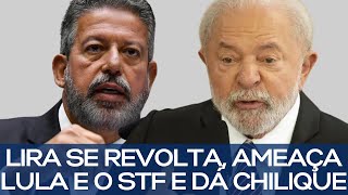 LIRA SE REVOLTA AMEAÇA LULA E O STF E DÁ CHILIQUE [upl. by Darnok]