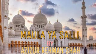 MAULA Ya Salli Wa Sallim Daiman Abadan  Azizur Rehman Shah [upl. by Acimat596]