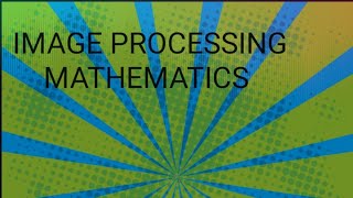 IMAGE PROCESSING  MATHEMATICS  SVCE [upl. by Theurich]