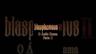 ÁUDIO DRAMA DE BLASPHEMOUS II CHEGANDO MARCA AE NA AGENDA [upl. by Bravin61]