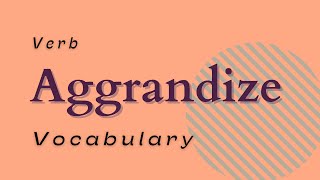 What does Aggrandize mean [upl. by Launamme336]