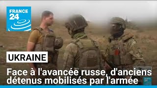 Ukraine  face à lavancée russe danciens détenus sont mobilisés par larmée • FRANCE 24 [upl. by Fernandina913]