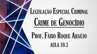 Crime de Genocídio  Aula 103  Curso de Legislação Especial Criminal [upl. by Bowes]