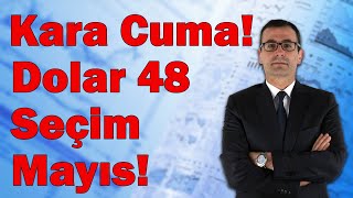 Kara Cuma Dolar 48 Seçim Mayıs AltınBorsa Neler Oluyor [upl. by Ardnuassak]