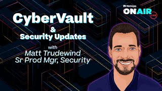 CyberVault amp Security Updates  NetApp ONAIR [upl. by Magnuson390]