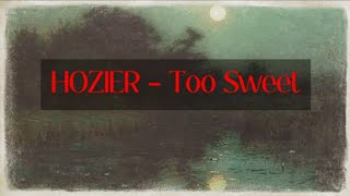 Hozier  Too Sweet Lyrics [upl. by Allister]